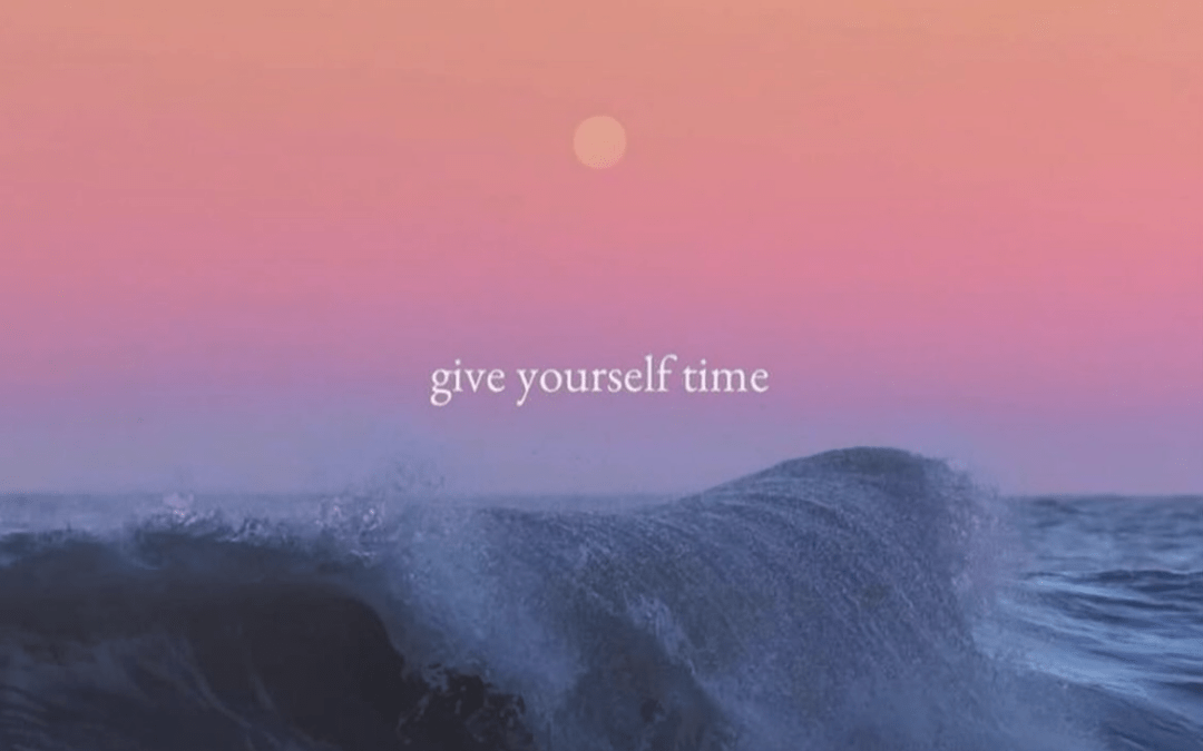 Give yourself time